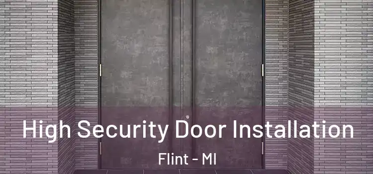 High Security Door Installation Flint - MI